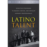 Latino Talent: Effective Strategies to Recruit, Retain and Develop Hispanic Professionals
