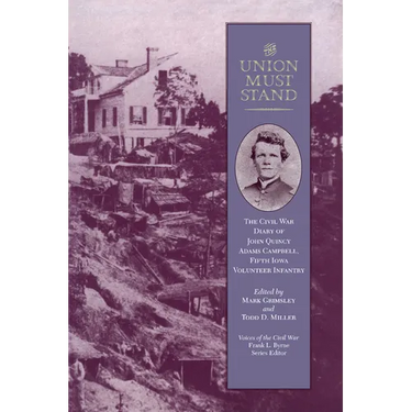 Union Must Stand: Civil War Diaries John Quincy Adams Campbell