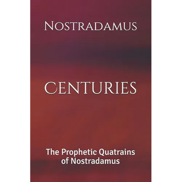 Centuries: The Prophetic Quatrains of Nostradamus