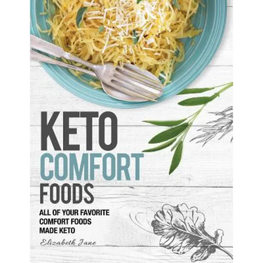 Keto Comfort Food: All Your Favorite Keto Foods Made Keto