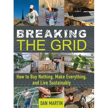 Breaking the Grid: How to Buy Nothing, Make Everything, and Live Sustainably