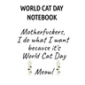 World Cat Day Notebook: Motherfuckers I Do What I Want Because It's World Cat Day Meow!