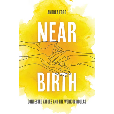 Near Birth: Contested Values and the Work of Doulas