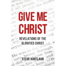 Give Me Christ: Revelations of the Glorified Christ