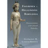 Figurines in Hellenistic Babylonia: Miniaturization and Cultural Hybridity