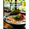 50 Japanese Ramen Noodles Recipes for Home
