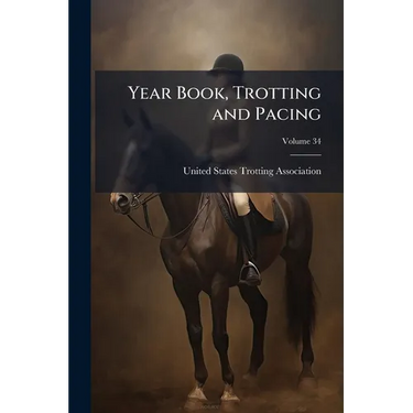 Year Book, Trotting and Pacing; Volume 34