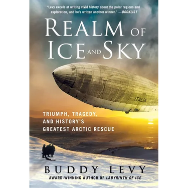 Realm of Ice and Sky: Triumph, Tragedy, and History's Greatest Arctic Rescue