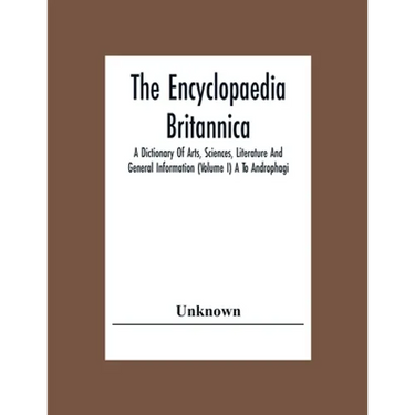 The Encyclopaedia Britannica: A Dictionary Of Arts, Sciences, Literature And General Information (Volume I) A To Androphagi