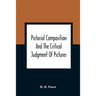 Pictorial Composition And The Critical Judgment Of Pictures; A Handbook For Students And Lowers Of Art