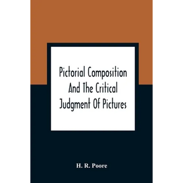 Pictorial Composition And The Critical Judgment Of Pictures; A Handbook For Students And Lowers Of Art