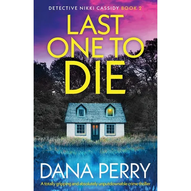 Last One to Die: A totally gripping and absolutely unputdownable crime thriller