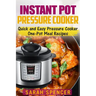 Instant Pot Pressure Cooker: Quick and Easy Pressure Cooker One-Pot Meal Recipes