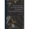 Backlash in Second Order Feedback Control Systems