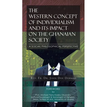 The Western Concept of Individualism and Its Impact on the Ghanaian Society A Social Philosophical Perspective