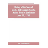 History of the town of Leeds, Androscoggin County, Maine, from its settlement June 10, 1780