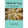 Mind the Gap: Navigating and Maintaining Relationships After Transformative Healing