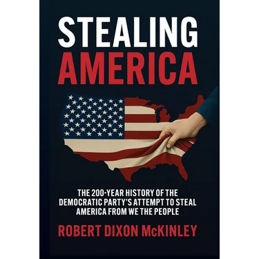 Stealing America: The 200-Year History of the Democratic Party's Attempt to Steal America from We the People