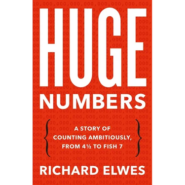Huge Numbers: A Story of Counting Ambitiously, from 4 1/2 to Fish 7