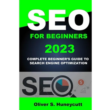 Seo For Beginners 2023: Complete Beginner's Guide To Search Engine Optimization