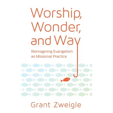 Worship, Wonder, and Way: Reimagining Evangelism as Missional Practice