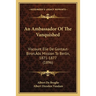 An Ambassador Of The Vanquished: Viscount Elie De Gontaut-Biron's Mission To Berlin, 1871-1877 (1896)