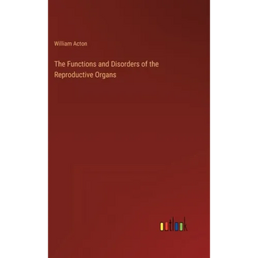 The Functions and Disorders of the Reproductive Organs