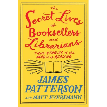 The Secret Lives of Booksellers and Librarians: True Stories of the Magic of Reading