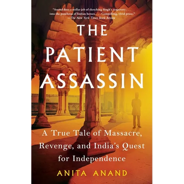 The Patient Assassin: A True Tale of Massacre, Revenge, and India's Quest for Independence
