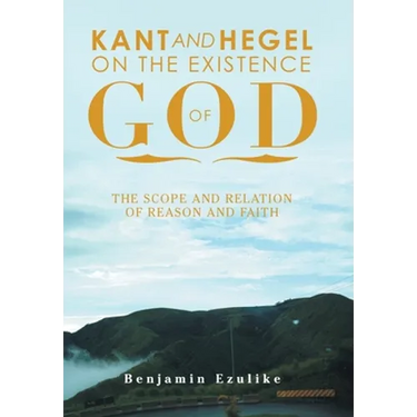 Kant and Hegel on the Existence of God: The Scope and Relation of Reason and Faith