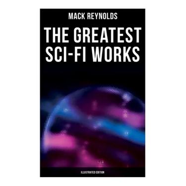 The Greatest Sci-Fi Works (Illustrated Edition): Ultima Thule, Black Man's Burden, Border, Breed nor Birth, Frigid Fracas, Adaptation
