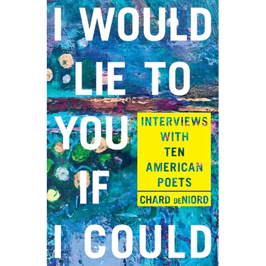 I Would Lie to You If I Could: Interviews with Ten American Poets