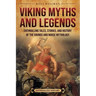 Viking Myths and Legends: Enthralling Tales, Stories, and History of the Vikings and Norse Mythology