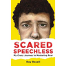 Scared Speechless: My Crazy Journey to Mastering Fear