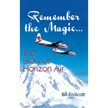 Remember the Magic...: The Story of Horizon Air