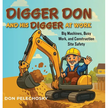 Digger Don and His Digger at Work: Big Machines, Busy Work, and Construction Site Safety