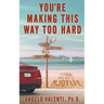 You're Making This Way Too Hard: Find Your EASY Way to NJOYLFE