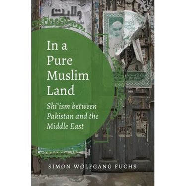 In a Pure Muslim Land: Shi'ism Between Pakistan and the Middle East