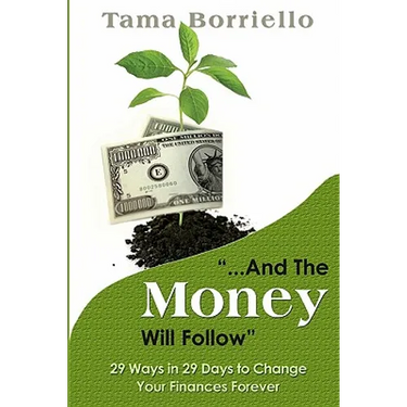 And The Money Will Follow: 29 Ways in 29 Days to Change Your Finances Forever