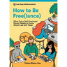 How to Be Free(lance): What Every Self-Employed Person Needs to Know About Law and Taxes