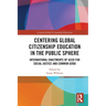 Centering Global Citizenship Education in the Public Sphere: International Enactments of GCED for Social Justice and Common Good