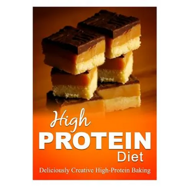High Protein Diet - Deliciously Creative High-Protein Baking: High-Protein Cooking and Baking for Weight Loss and Energy