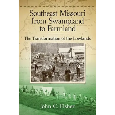Southeast Missouri from Swampland to Farmland: The Transformation of the Lowlands