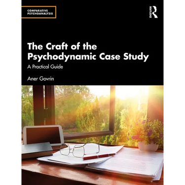The Craft of the Psychodynamic Case Study: A Practical Guide