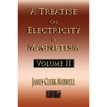 A Treatise On Electricity And Magnetism - Volume Two - Illustrated