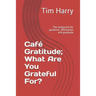 Café Gratitude; What Are You Grateful For?: The Restaurant for Guidance, Affirmation and Gratitude