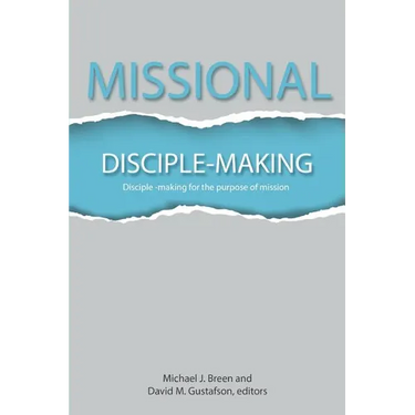 Missional Disciple-Making: Disciple-making for the purpose of mission
