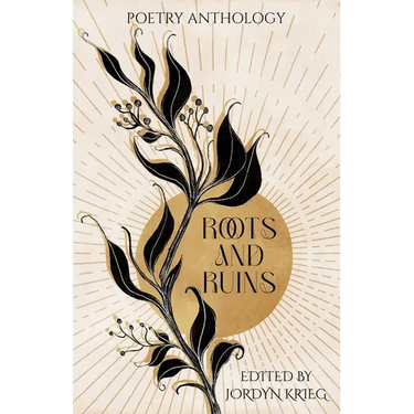 Roots and Ruins: Poetry Anthology