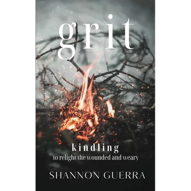 Grit: Kindling to Relight the Wounded and Weary