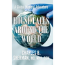 House Calls Around the World: A Global Medical Adventure